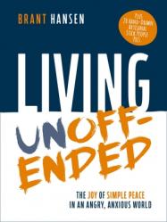  Living Unoffended: The Joy of Simple Peace in an Angry, Anxious World 