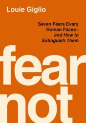  Fear Not: Extinguishing the Nine Fears Every Human Fights 