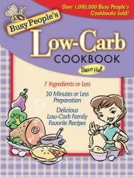  Busy People\'s Low-Carb Cookbook: Delicious Low-Carb Family Favorite Recipes (7 Ingredients of Less, 30 Minutes of Less Preparation) 