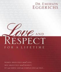  Love and Respect for a Lifetime (Gift Book): Women Absolutely Need Love. Men Absolutely Need Respect. It\'s as Simple and as Complicated as That... 