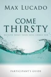  Come Thirsty Bible Study Participant\'s Guide 