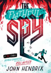  The Faithful Spy: Dietrich Bonhoeffer and the Plot to Kill Hitler 