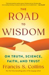  The Road to Wisdom: On Truth, Science, Faith, and Trust 