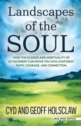  Landscapes of the Soul: How the Science and Spirituality of Attachment Can Move You Into Confident Faith, Courage, and Connection 