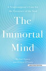  The Immortal Mind: A Neurosurgeon\'s Case for the Existence of the Soul 