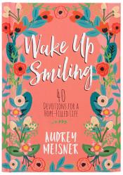  Wake Up Smiling: 40 Devotions for a Hope-Filled Life 