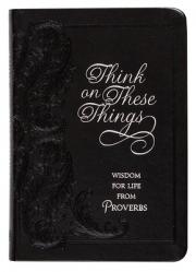  Think on These Things: Wisdom for Life from Proverbs 