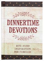  Dinnertime Devotions: Bite-Sized Inspiration for Families 