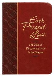  Ever Present Love: 365 Days of Discovering Jesus in the Gospels 