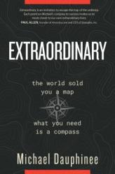  Extraordinary: The World Sold You a Map. What You Need Is a Compass. 
