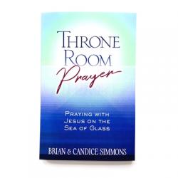  Throne Room Prayer: Praying with Jesus on the Sea of Glass 