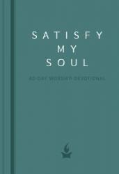  Satisfy My Soul: A 40-Day Worship Devotional 