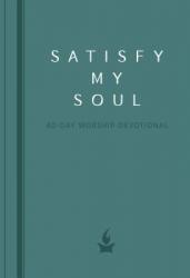  Satisfy My Soul: A 40-Day Worship Devotional 