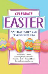  Celebrate Easter: 52 Fun Activities and Devotions for Kids 