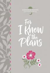  For I Know the Plans: Morning and Evening Devotional 