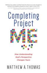  Completing Project Me: How Understanding God\'s Perspective Changes Yours 