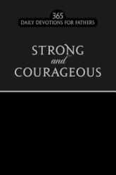  Strong and Courageous: 365 Daily Devotions for Fathers 