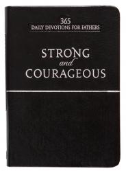  Strong and Courageous: 365 Daily Devotions for Fathers 
