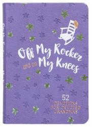  Off My Rocker and on My Knees (Gift Edition): 52 Devotions for Devoted Grandmas 