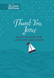  Thank You Jesus (Gift Edition): 365 Daily Prayers for Life\'s Ups and Downs 