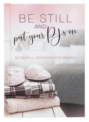  Be Still and Put Your Pjs on: 52 Restful Devotions for Women 