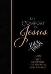  My Comfort Is Jesus: 365 Daily Devotions for Morning and Evening 