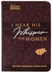  I Hear His Whisper for Women: 365 Daily Meditations & Declarations 