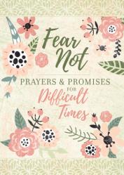  Fear Not: Prayers & Promises for Difficult Times 