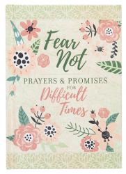  Fear Not: Prayers & Promises for Difficult Times 