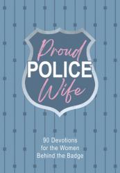  Proud Police Wife: 90 Devotions for Women Behind the Badge 