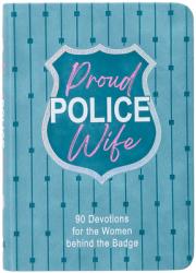  Proud Police Wife: 90 Devotions for the Women Behind the Badge 