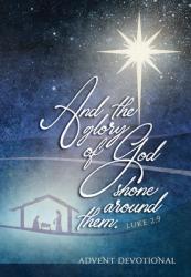  And the Glory of God Shone Around Them: An Advent Devotional 