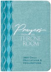  Prayers from the Throne Room: 365 Daily Meditations & Declarations 