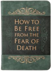  How to Be Free from the Fear of Death 