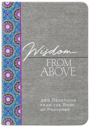  Wisdom from Above: 365 Devotions from the Book of Proverbs 