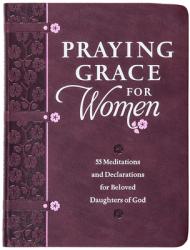  Praying Grace for Women: 55 Meditations and Declarations for Beloved Daughters of God 