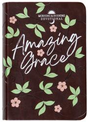  Amazing Grace: Morning and Evening Devotional 