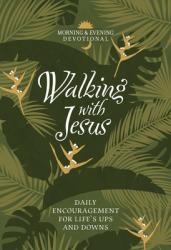  Walking with Jesus: Daily Encouragement for Life\'s Ups and Downs 