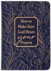  How to Make Sure God Hears Your Prayers 