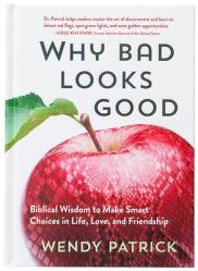  Why Bad Looks Good: Biblical Wisdom to Make Smart Choices in Life, Love, and Friendship 