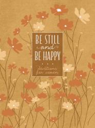  Be Still and Be Happy: 365 Devotions for Women 