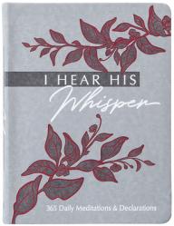 I Hear His Whisper: 365 Daily Meditations & Declarations 