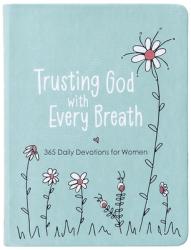  Trusting God with Every Breath: 365 Daily Devotions for Women 