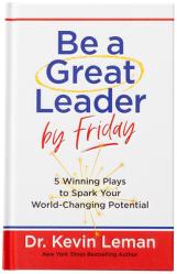  Be a Great Leader by Friday: 5 Winning Plays to Spark Your World-Changing Potential 