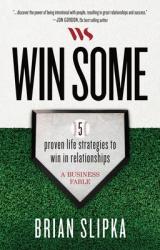  Win Some: 5 Proven Life Strategies to Win in Relationships 