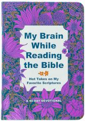  My Brain While Reading the Bible: Hot Takes on My Favorite Scriptures 