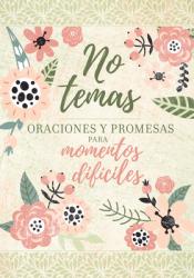  No Temas: Oraciones Y Promesas Para Momentos Dif 