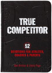  True Competitor: 52 Devotions for Athletes, Coaches, and Parents 