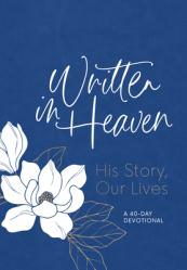 Written in Heaven: His Story, Our Lives (a 40-Day Devotional) 