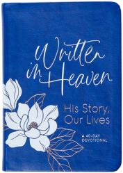  Written in Heaven: His Story, Our Lives (a 40-Day Devotional) 